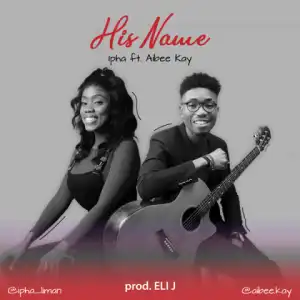 Ipha - His Name (Featuring AIbee Kay)